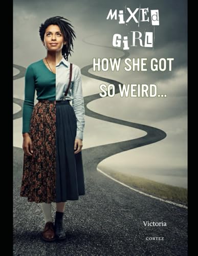 Mixed Girl — How She Got So Weird
